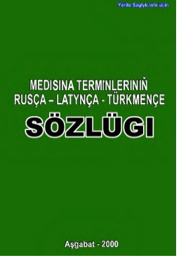 Medisina terminleriniň Rusça–LatynçaTürkmeçe sözlügi